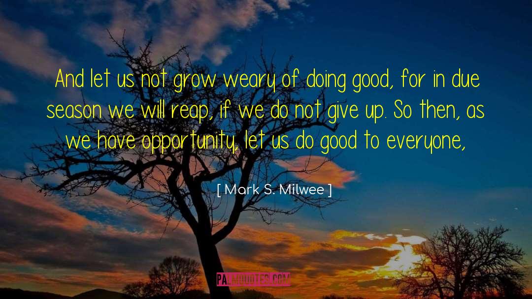 What S Good quotes by Mark S. Milwee