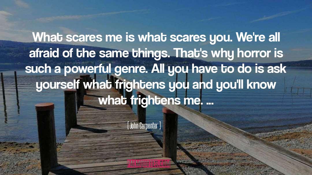 What Scares You quotes by John Carpenter