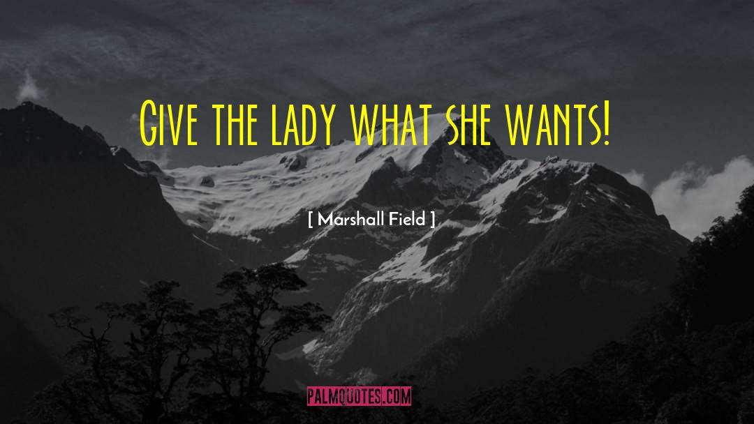 What She Wants quotes by Marshall Field