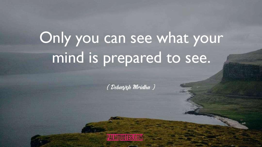 What The Mind Sees quotes by Debasish Mridha