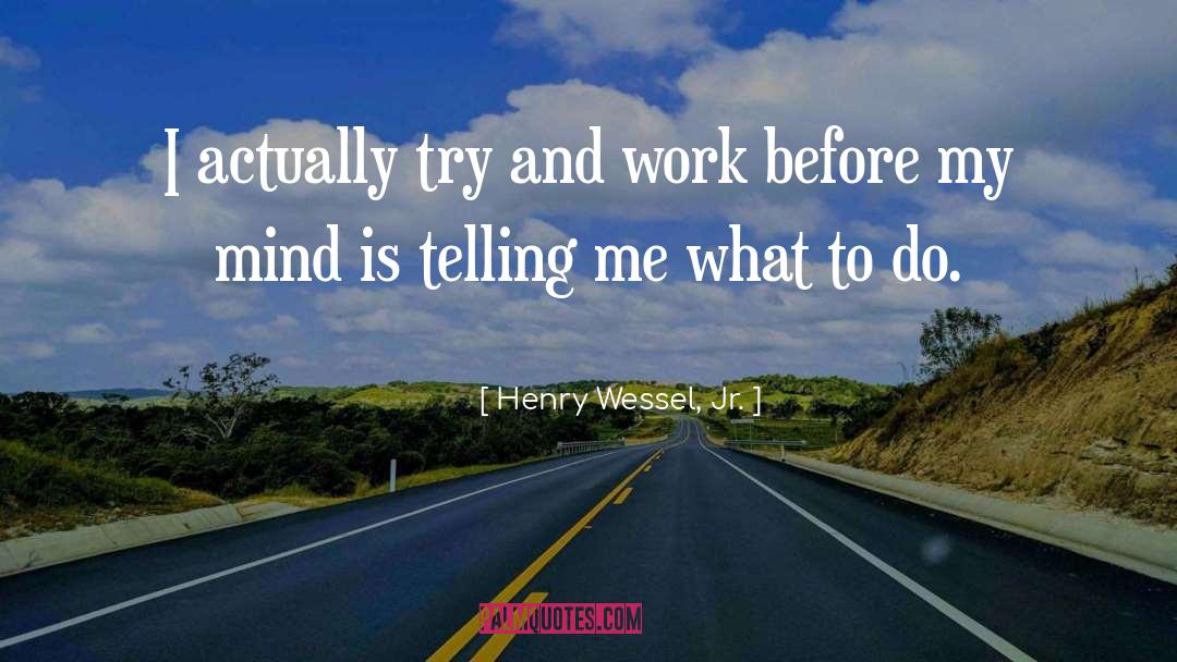 What To Do quotes by Henry Wessel, Jr.