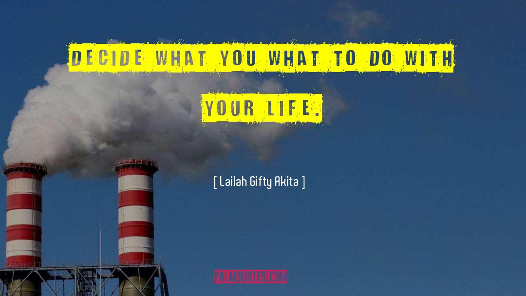 What To Do With Your Life quotes by Lailah Gifty Akita