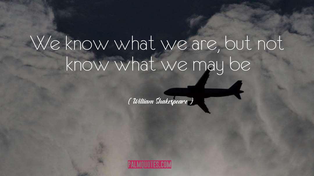 What We Are quotes by William Shakespeare