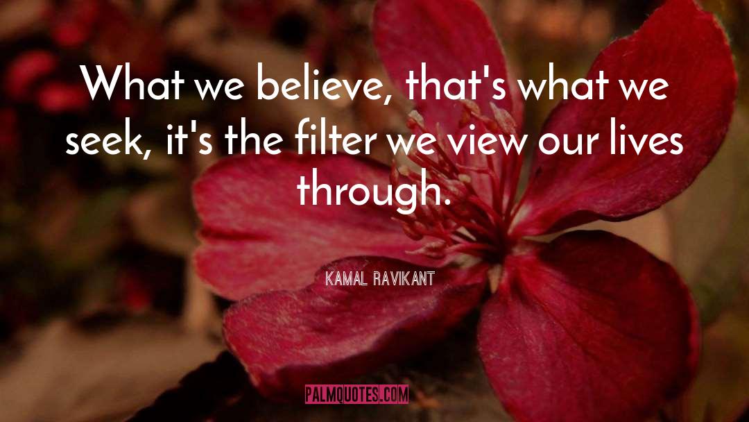 What We Believe quotes by Kamal Ravikant