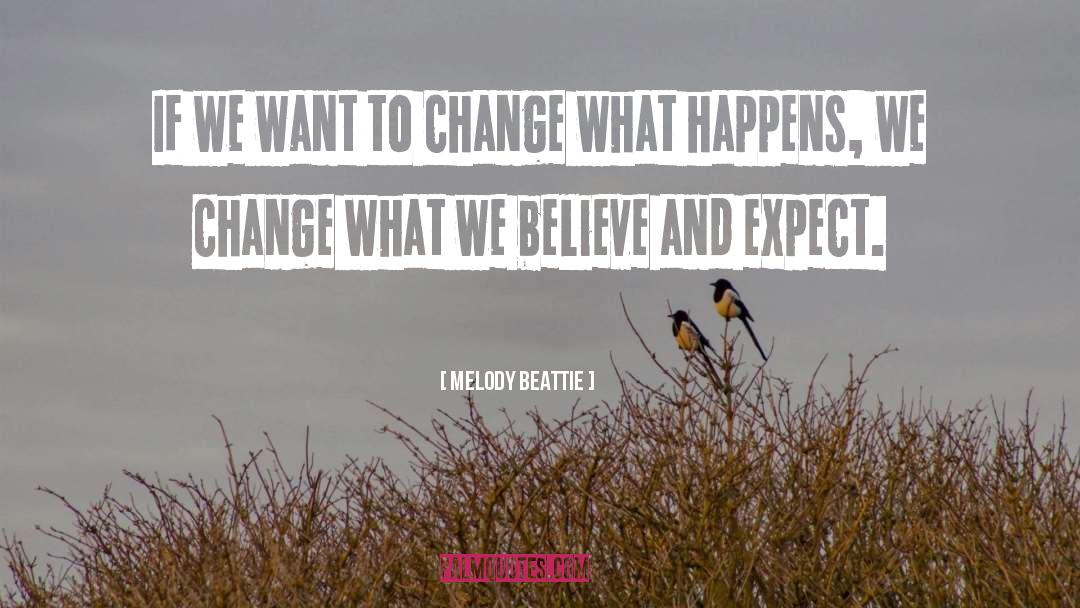 What We Believe quotes by Melody Beattie
