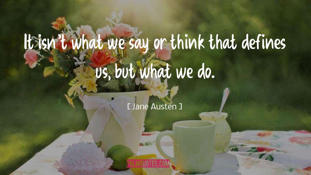 What We Do Defines Life quotes by Jane Austen