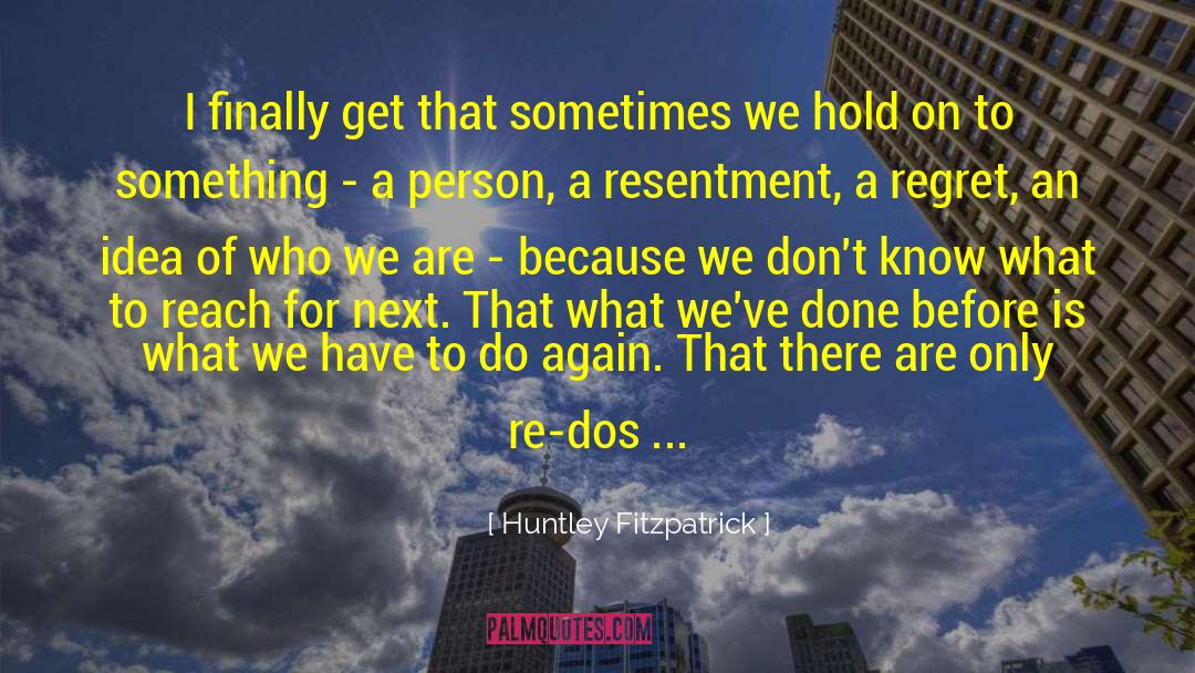 What We Have Doesn T Matter quotes by Huntley Fitzpatrick