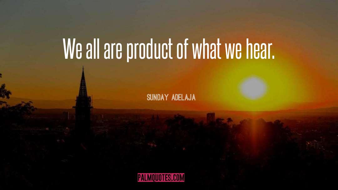 What We Hear quotes by Sunday Adelaja