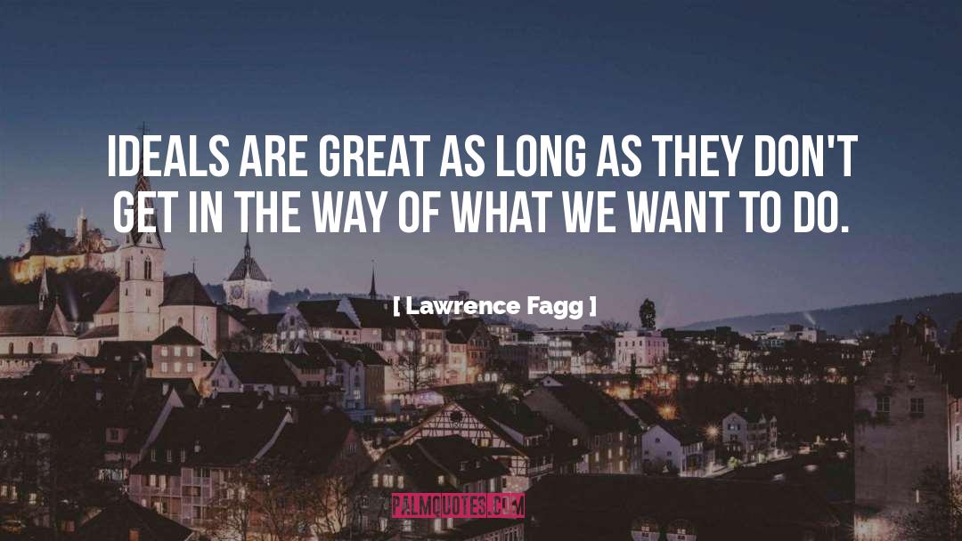 What We Want quotes by Lawrence Fagg