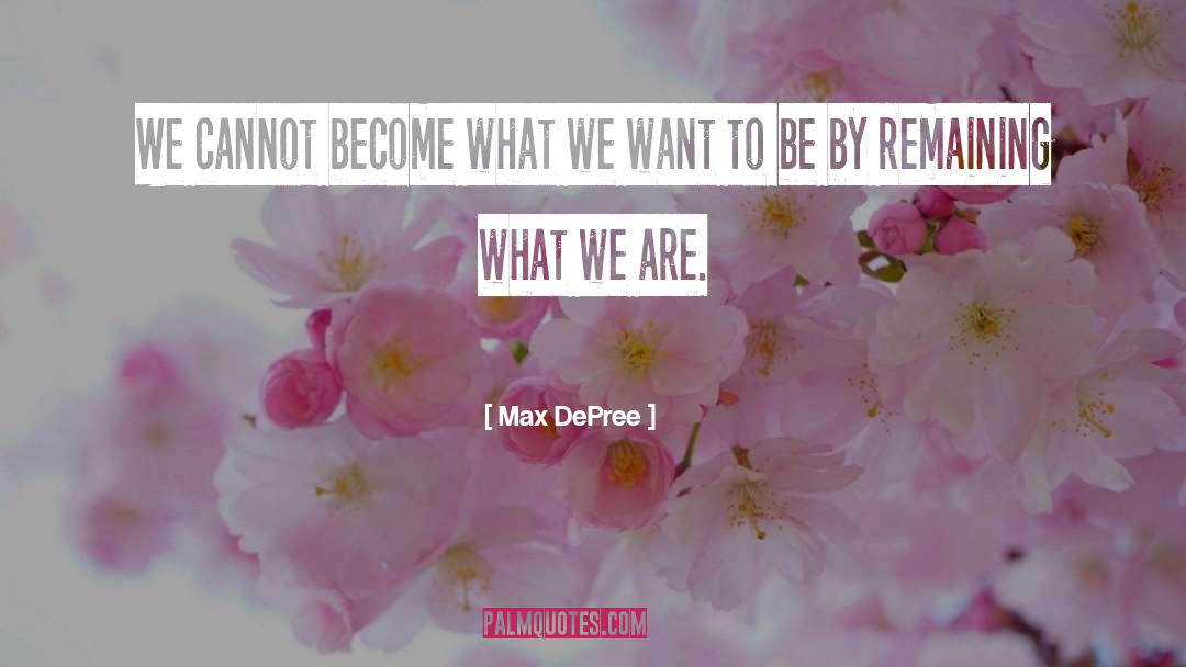 What We Want quotes by Max DePree
