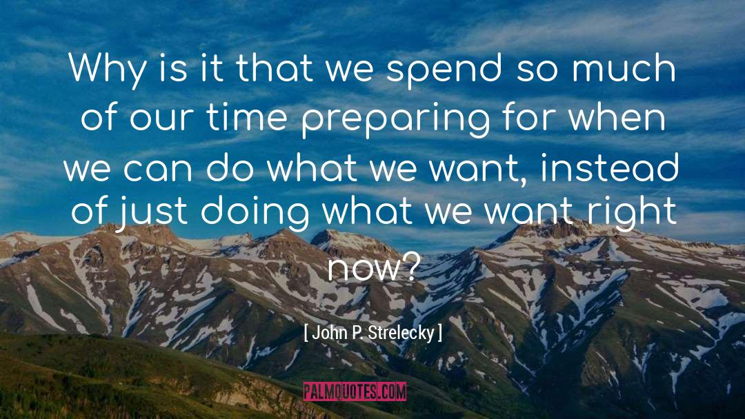 What We Want quotes by John P. Strelecky