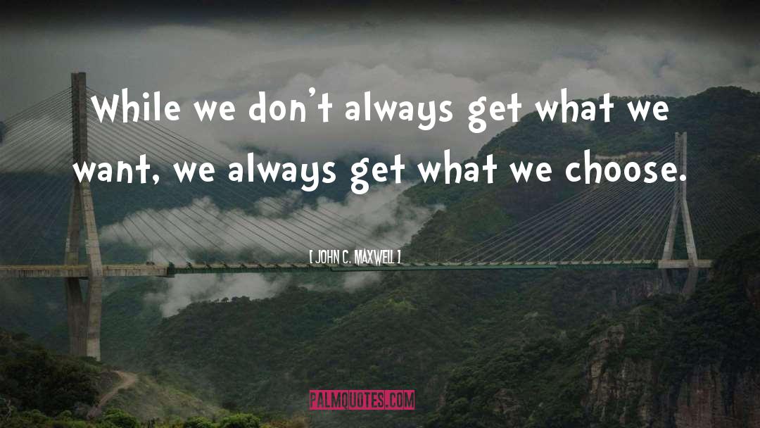 What We Want quotes by John C. Maxwell