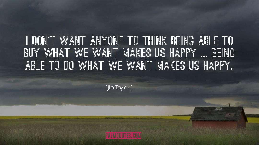 What We Want quotes by Jim Taylor