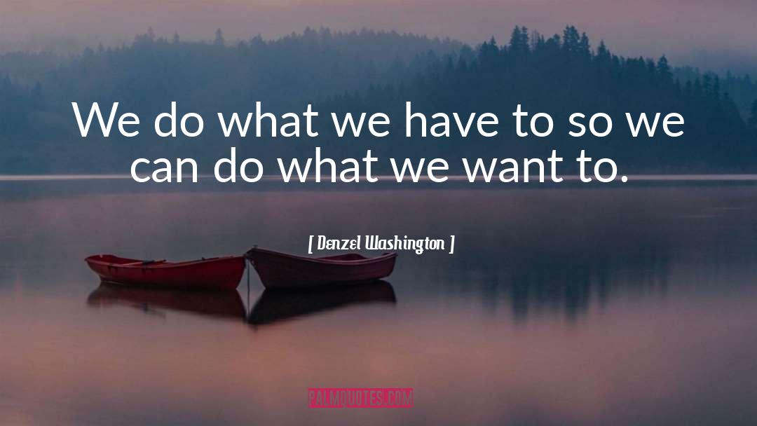 What We Want quotes by Denzel Washington