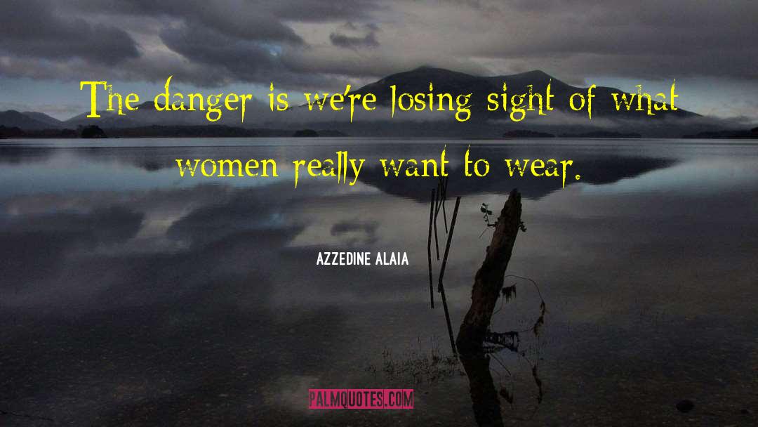 What Women Really Want quotes by Azzedine Alaia