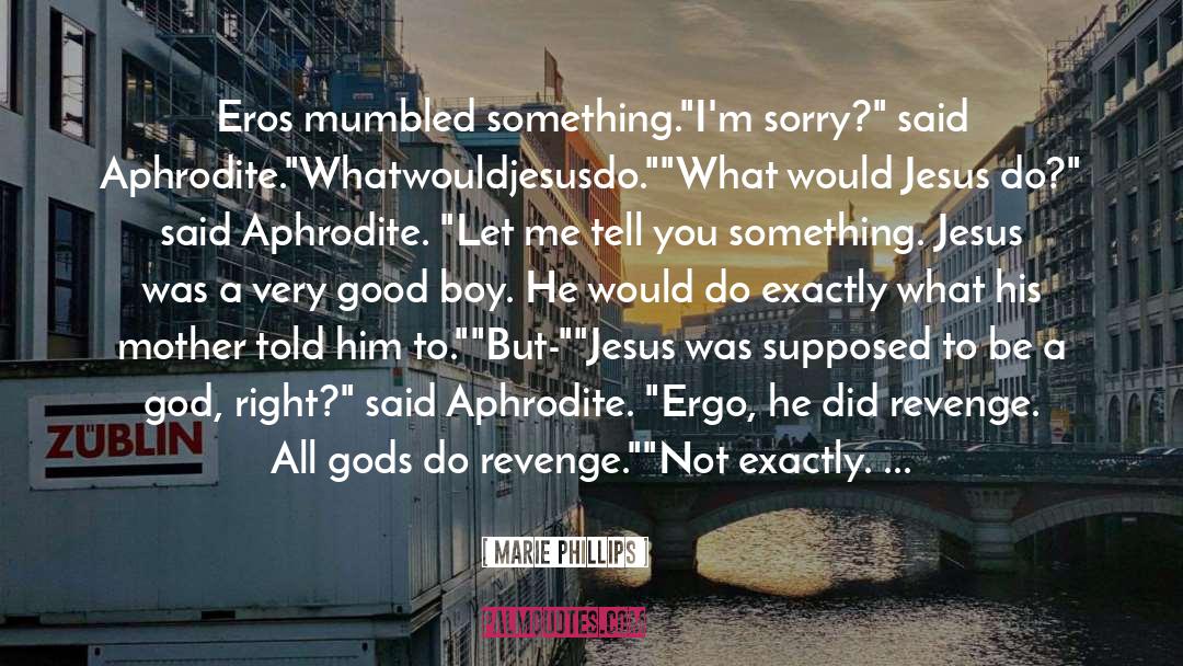 What Would Jesus Do quotes by Marie Phillips