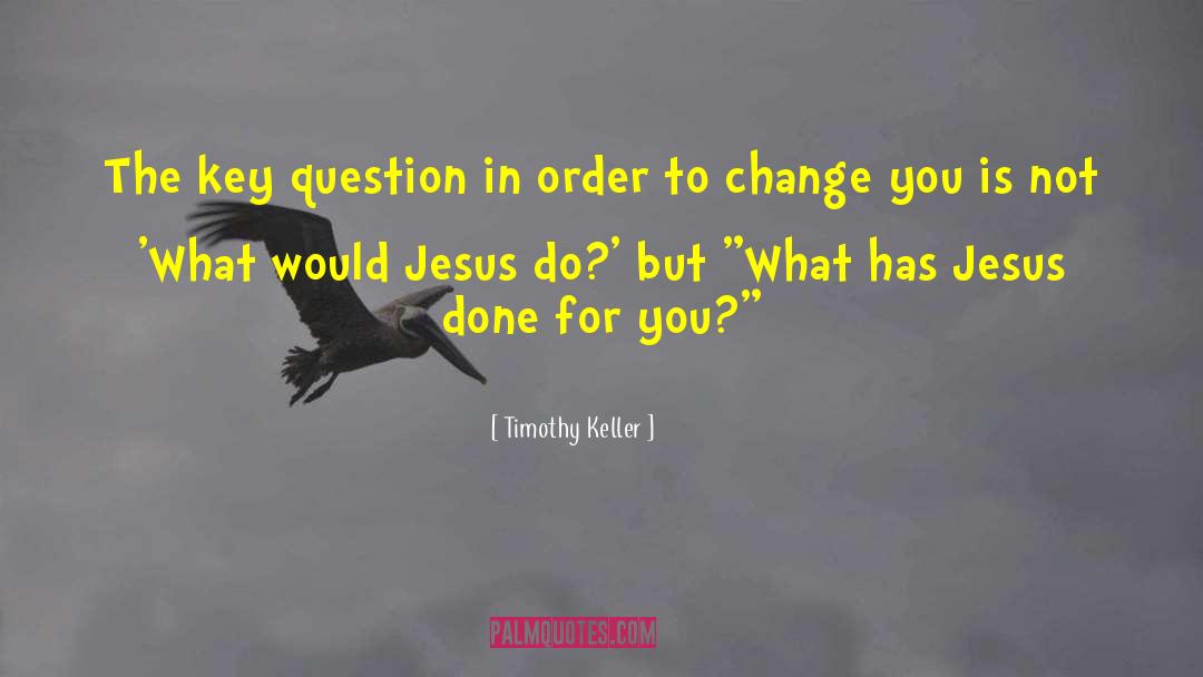 What Would Jesus Do quotes by Timothy Keller
