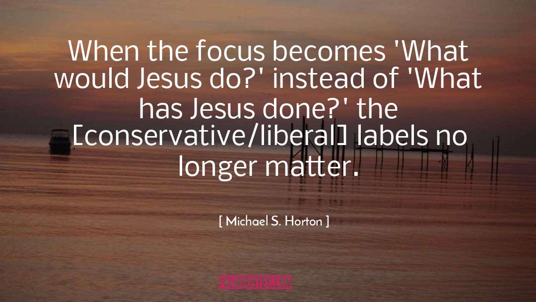 What Would Jesus Do quotes by Michael S. Horton