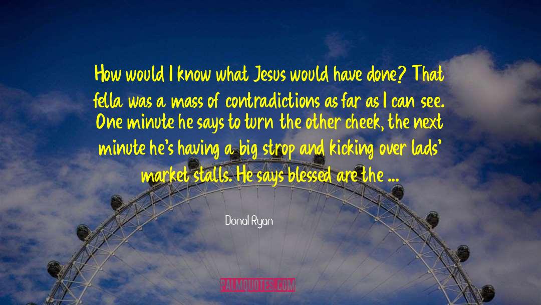 What Would Jesus Do quotes by Donal Ryan