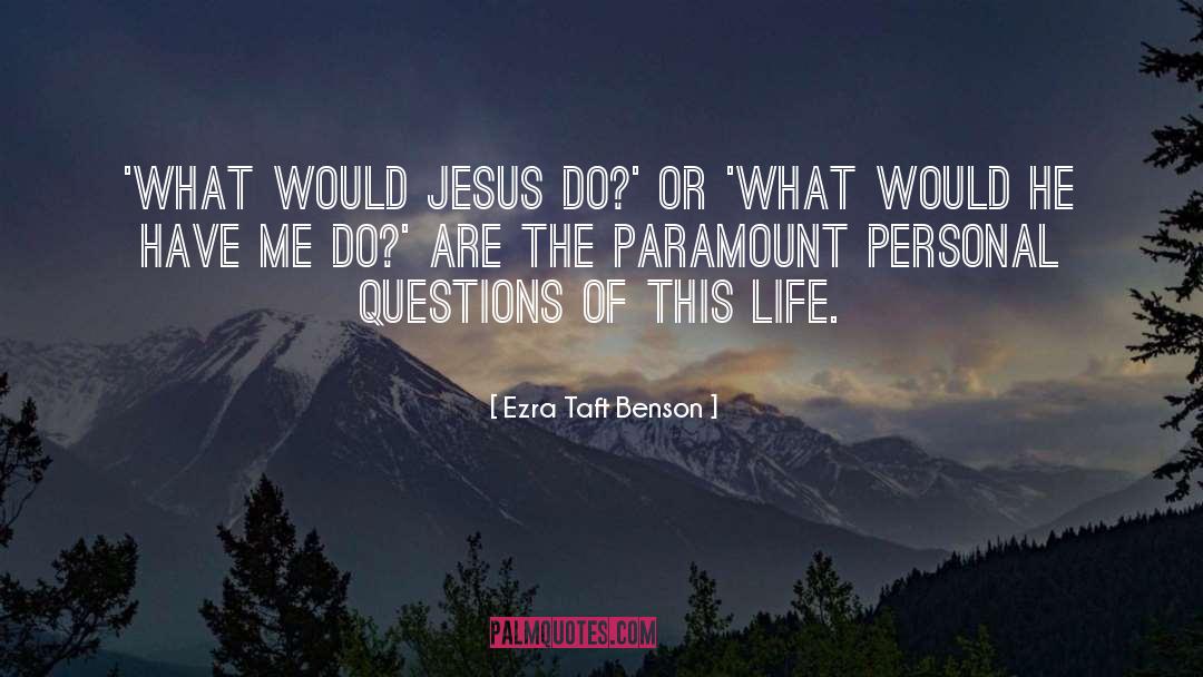 What Would Jesus Do quotes by Ezra Taft Benson