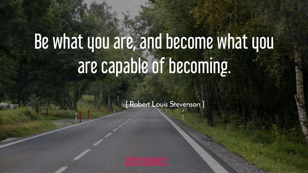 What You Are quotes by Robert Louis Stevenson