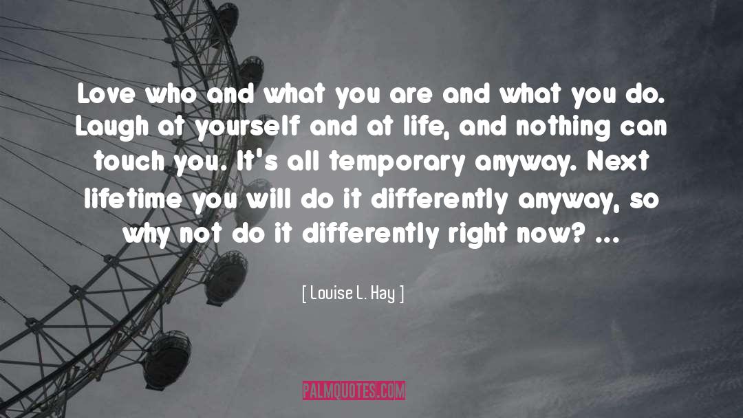 What You Are quotes by Louise L. Hay