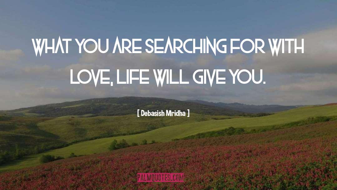 What You Are Searching For quotes by Debasish Mridha