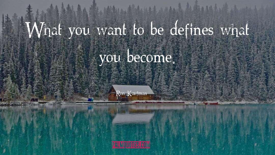 What You Become quotes by Ron Kaufman