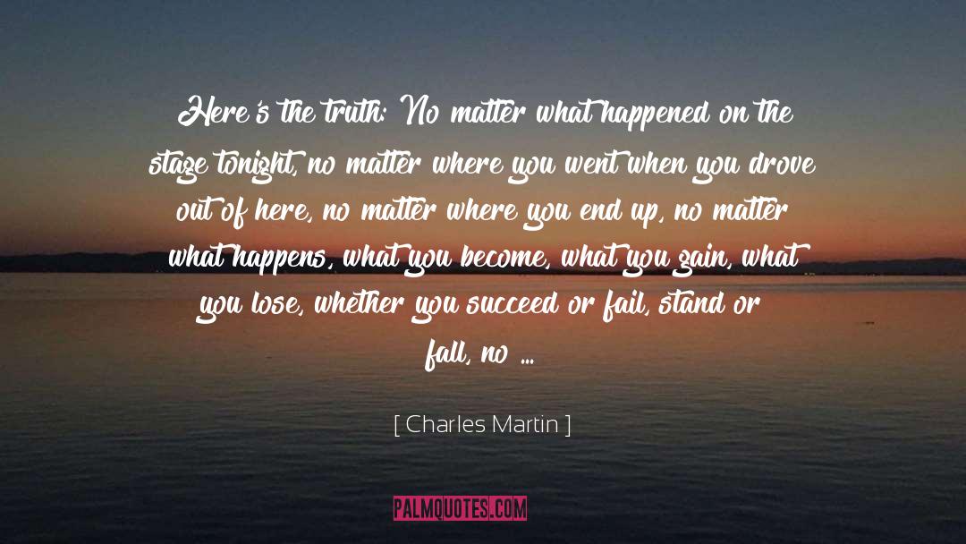 What You Become quotes by Charles Martin
