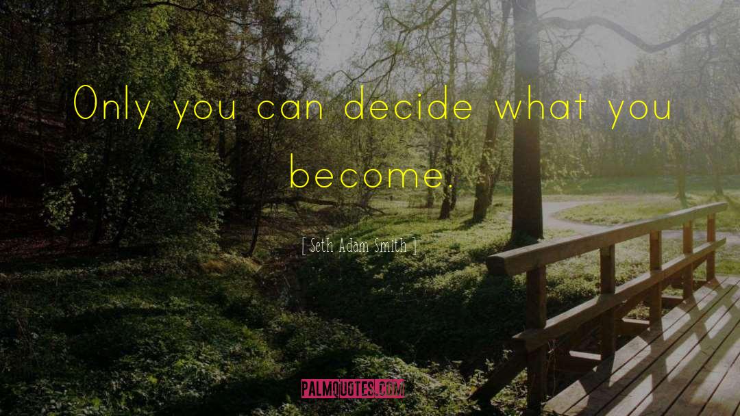 What You Become quotes by Seth Adam Smith