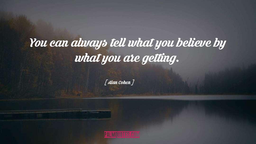 What You Believe quotes by Alan Cohen