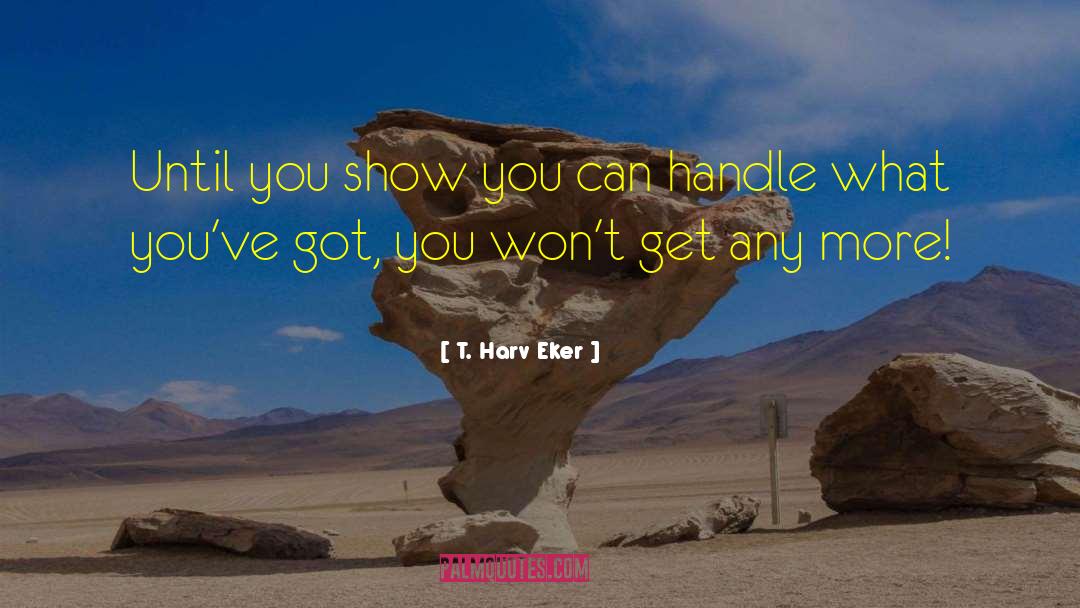 What You Can T Say quotes by T. Harv Eker