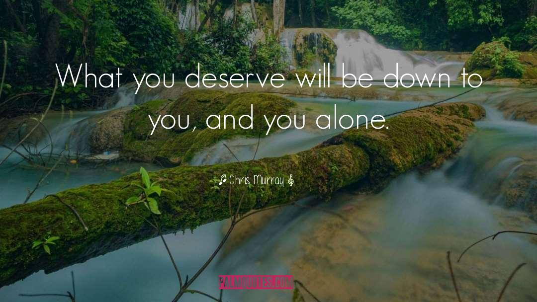What You Deserve quotes by Chris Murray