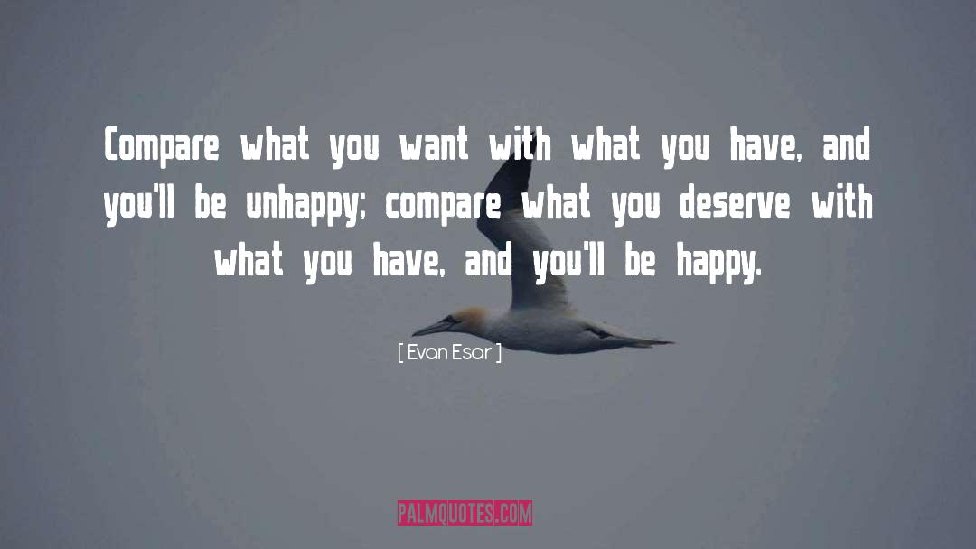 What You Deserve quotes by Evan Esar