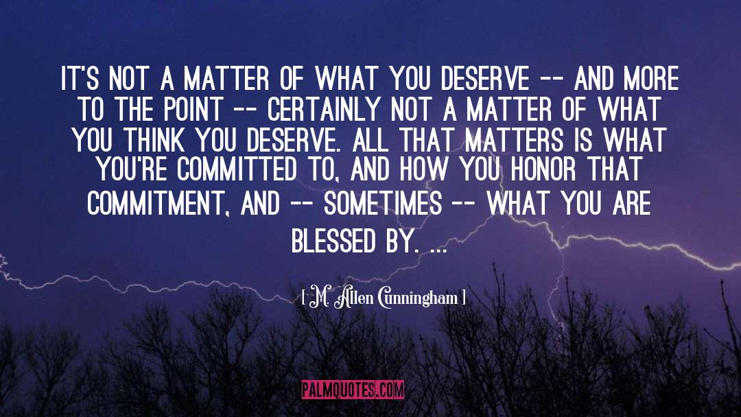 What You Deserve quotes by M. Allen Cunningham