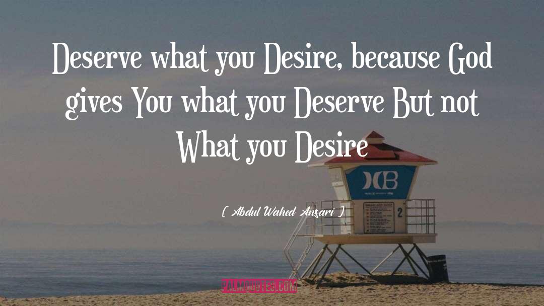 What You Deserve quotes by Abdul Wahed Ansari