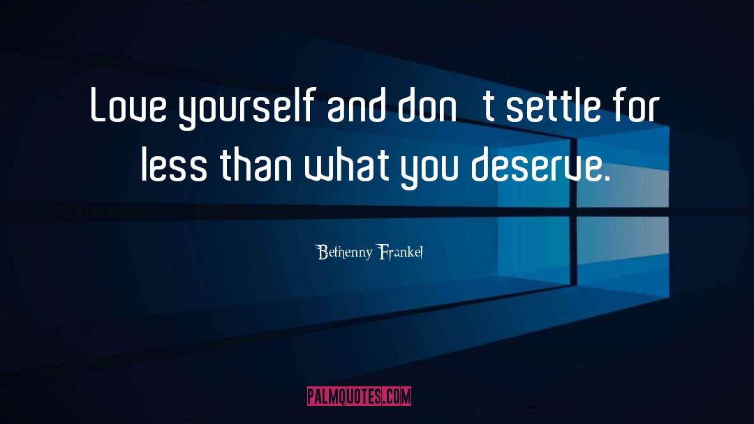 What You Deserve quotes by Bethenny Frankel