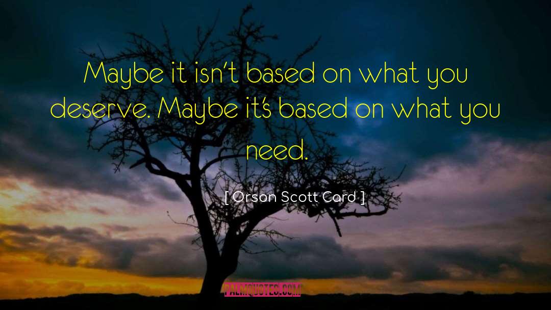 What You Deserve quotes by Orson Scott Card