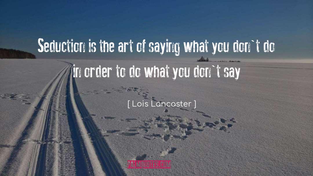 What You Dont Do quotes by Lois Lancaster