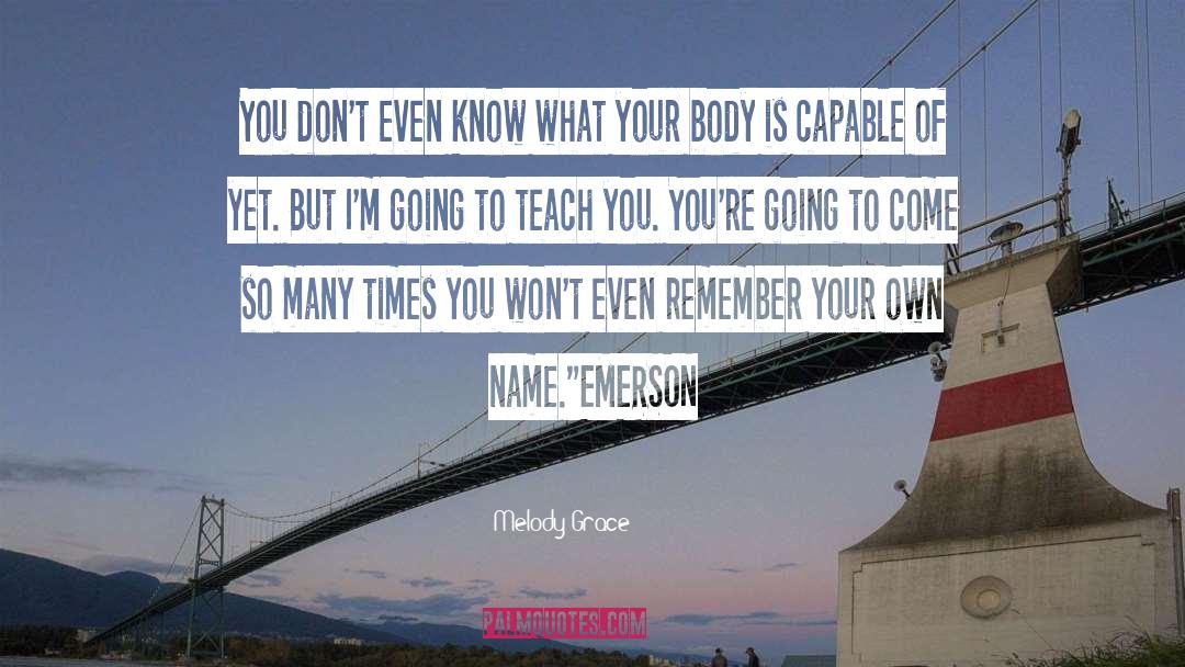 What You Dont Know Wont Hurt You quotes by Melody Grace