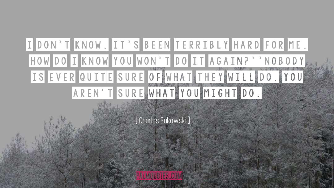 What You Dont Know Wont Hurt You quotes by Charles Bukowski