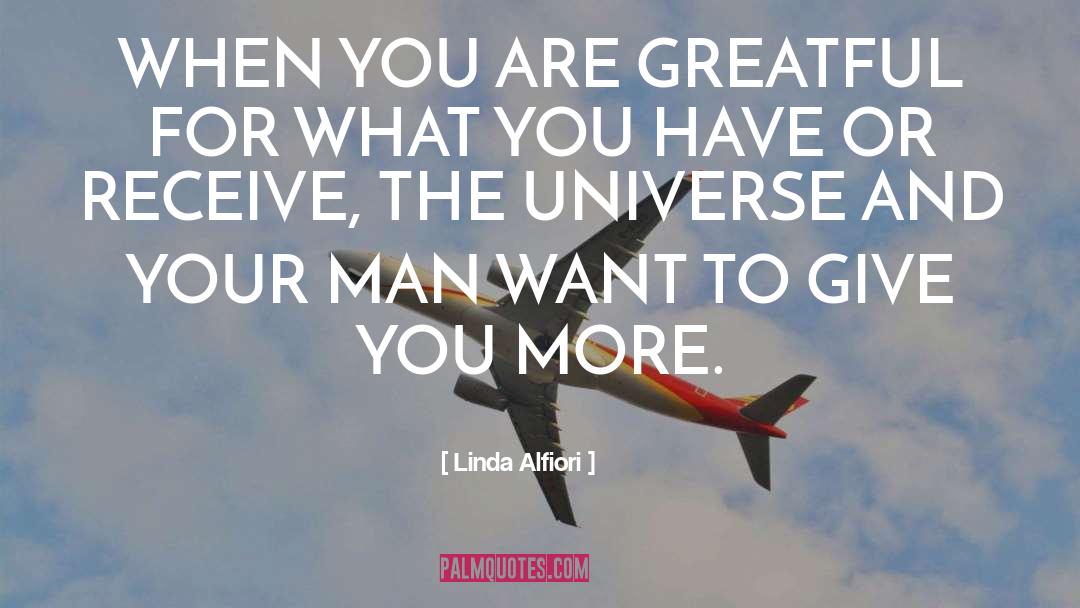 What You Give To The Universe quotes by Linda Alfiori