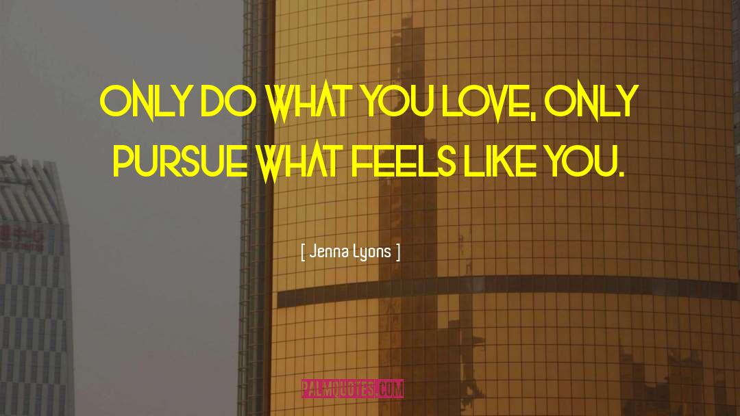 What You Love quotes by Jenna Lyons