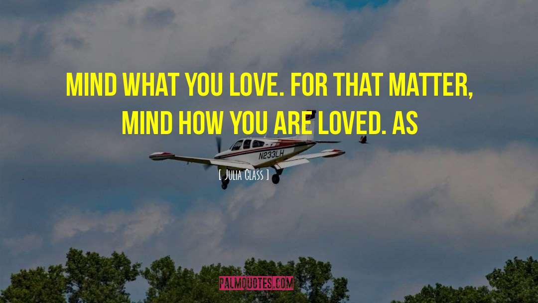 What You Love quotes by Julia Glass