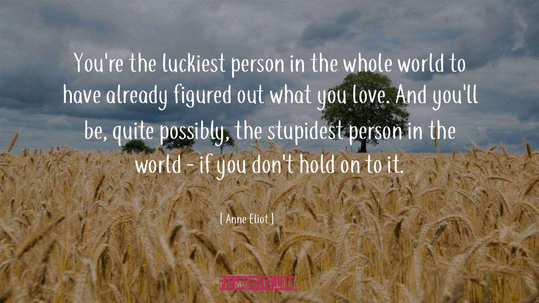 What You Love quotes by Anne Eliot