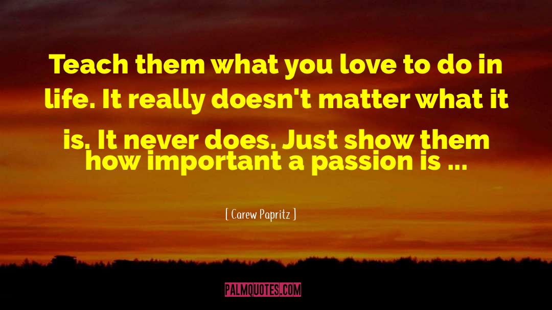 What You Love quotes by Carew Papritz