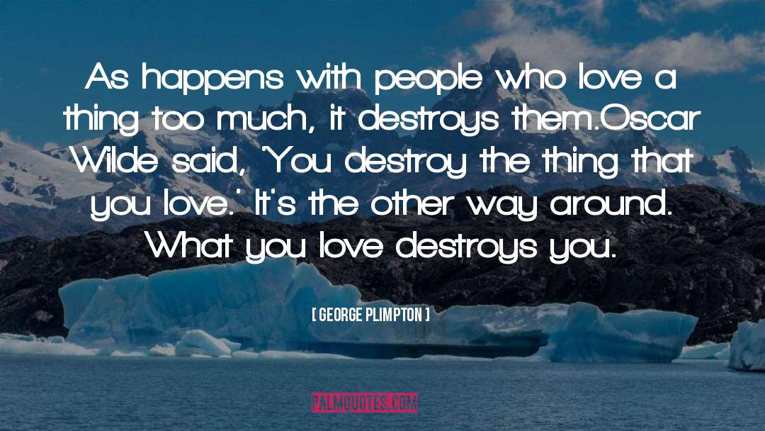 What You Love quotes by George Plimpton