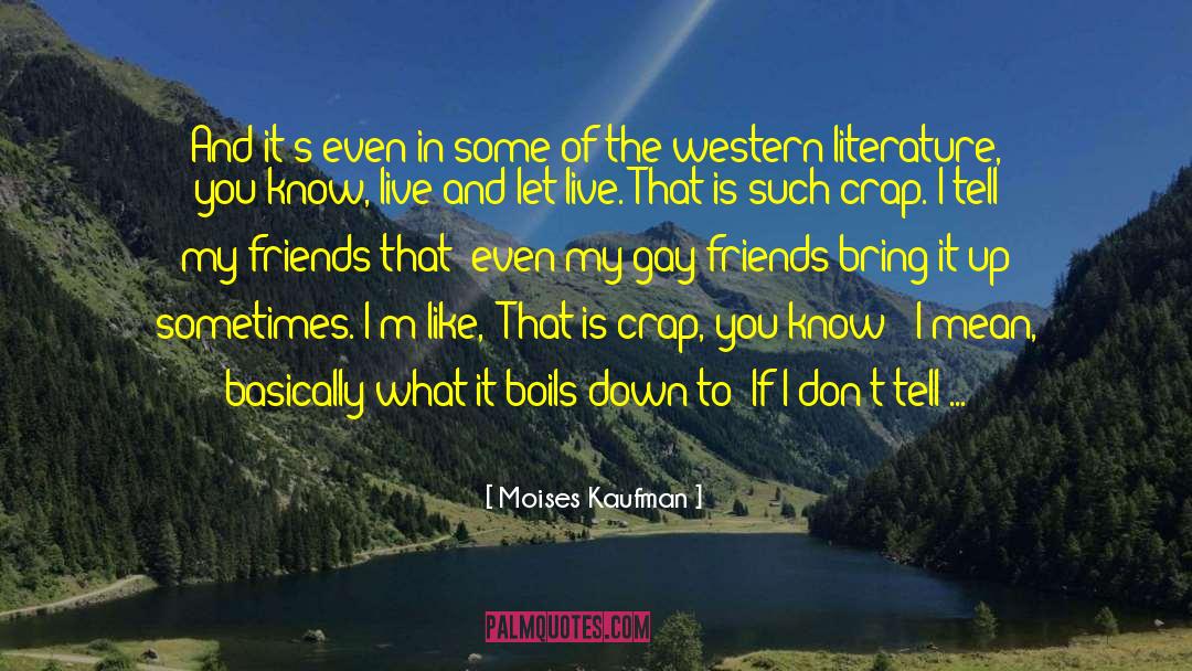 What You Mean To Me Friend quotes by Moises Kaufman