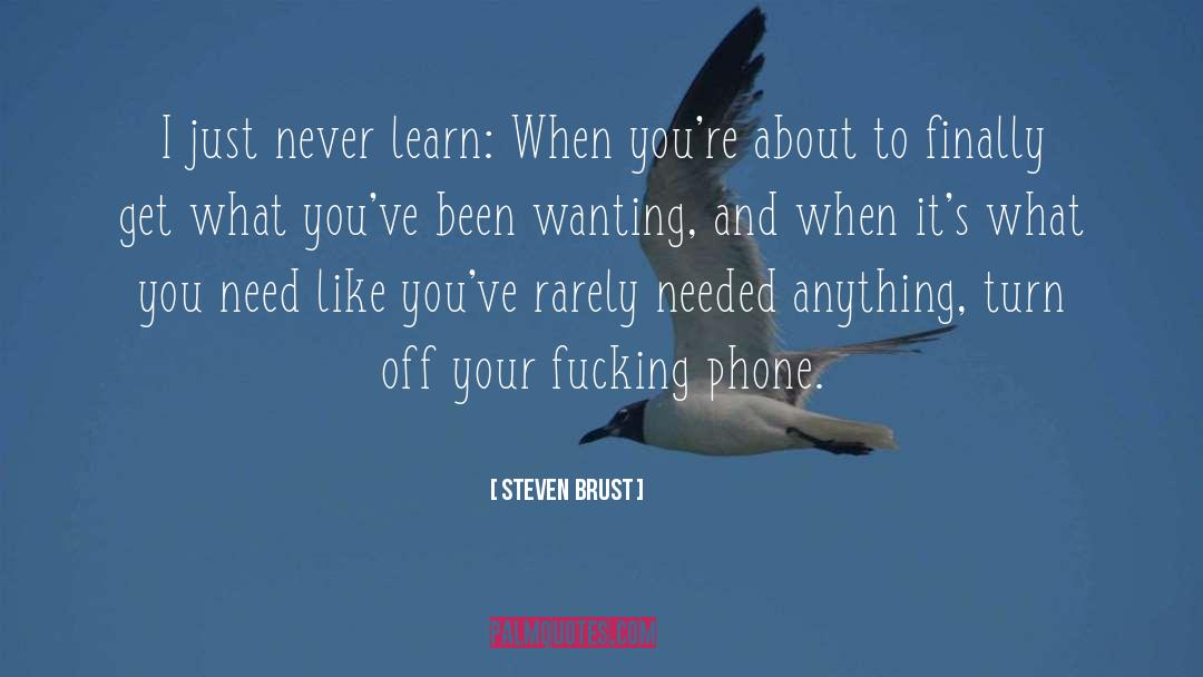 What You Need quotes by Steven Brust