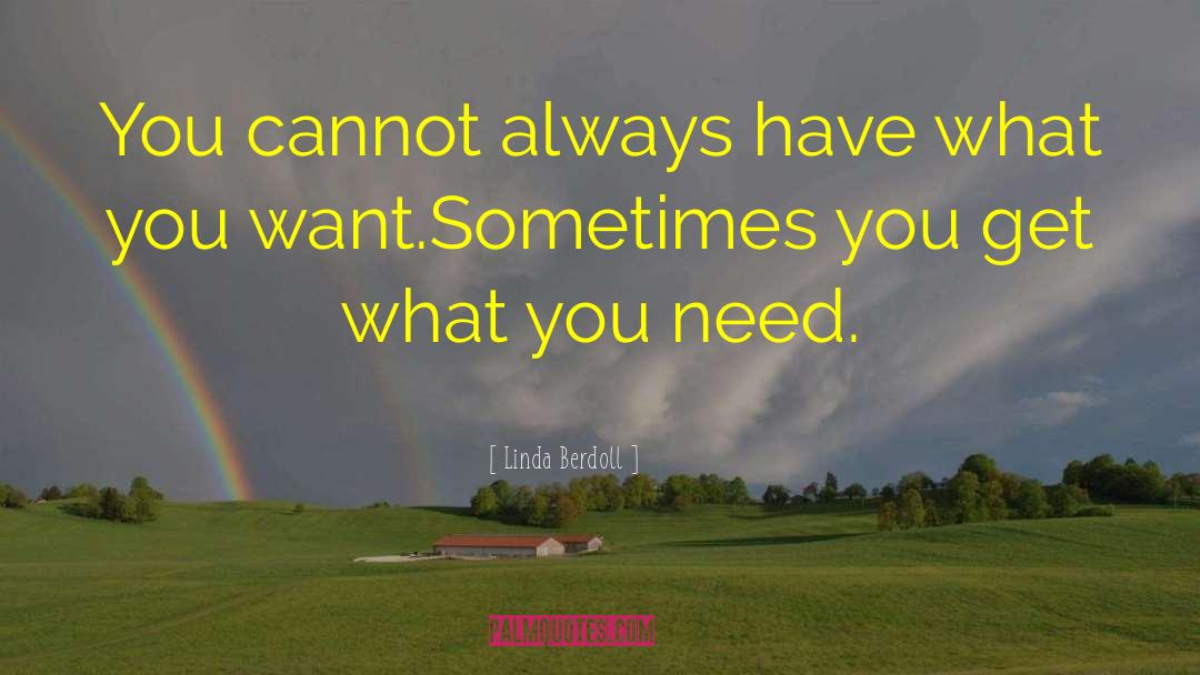 What You Need quotes by Linda Berdoll